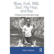 Blues, Funk, Rhythm and Blues, Soul, Hip Hop, and Rap: A Research and Information Guide 9781138870413