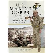 Us Marine Corps Uniforms and Equipment in World War II 9781526710413