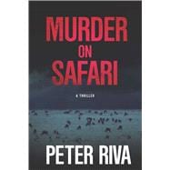 Murder on Safari: A Thriller 9781631580413