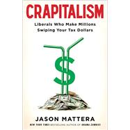 Crapitalism Liberals Who Make Millions Swiping Your Tax Dollars 9781476750415