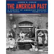 The American Past: A Survey of American History, Volume I: To 1877, 9th Edition 9781133340416