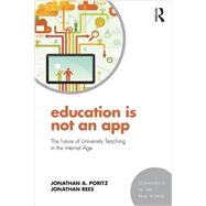 Education Is Not an App: The Future of University Teaching in the Internet Age 9781138910416