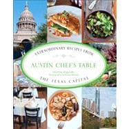 Austin Chef's Table : Extraordinary Recipes from the Texas Capital 9780762780419
