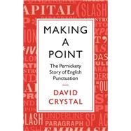 Making a Point The Persnickety Story of English Punctuation 9781250060419