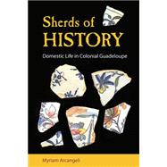 Sherds of History: Domestic Life in Colonial Guadeloupe 9780813060422