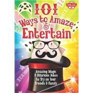 101 Ways to Amaze & Entertain 9781633220423