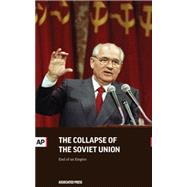 The Collapse of the Soviet Union: End of an Empire 9781633530423
