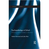 Psychopathology at School: Theorizing mental disorders in education 9780415810425