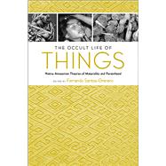 The Occult Life of Things 9780816530427