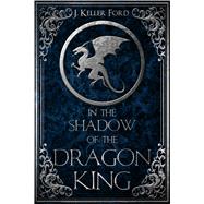 In the Shadow of the Dragon King 9780996890427