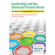 Leadership and the Advanced Practice Nurse: The Future of a Changing Health-Care Environment 9780803640429