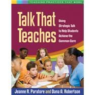 Talk That Teaches Using Strategic Talk to Help Students Achieve the Common Core 9781462510429