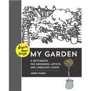 Dream, Draw, Design My Garden: A Sketchbook for Gardeners, Artists, and Landscape Lovers 9781631590429