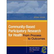 Community-Based Participatory Research for Health : From Process to Outcomes 9780470260432