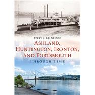 Ashland, Huntington, Ironton, and Portsmouth Through Time 9781625450432