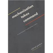 Mechanization Takes Command: A Contribution to Anonymous History 9780816690435