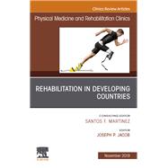 Rehabilitation in Developing Countries, an Issue of Physical Medicine and Rehabilitation Clinics of North America 9780323710442