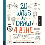 20 Ways to Draw a Bike and 44 Other Incredible Ways to Get Around 9781631590443