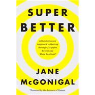 Superbetter: A Revolutionary Approach to Getting Stronger, Happier, Braver, and More Resilient 9781101980446