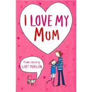 I Love My Mum 9781447280446