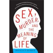 Sex, Murder, and the Meaning of Life 9780465020447