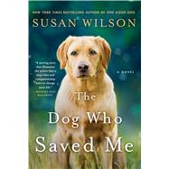 The Dog Who Saved Me A Novel 9781250080448