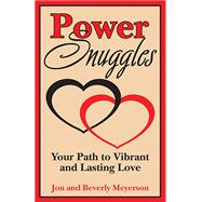 Power Snuggles: Your Path to Vibrant and Lasting Love 9781455620449