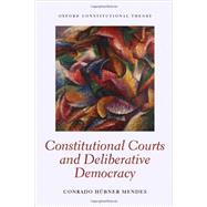 Constitutional Courts and Deliberative Democracy 9780199670451