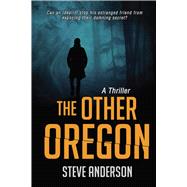 The Other Oregon: A Thriller 9781631580451