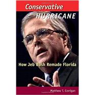 Conservative Hurricane: How Jeb Bush Remade Florida 9780813060453