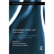 Human Rights, Power and Civic Action: Comparative Analyses of Struggles for Rights in Developing Societies 9781138830455