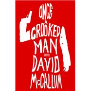 Once a Crooked Man A Novel 9781250080455