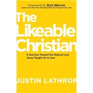 The Likeable Christian: A Journey Toward the Radical Love Jesus Taught Us to Live 9781680670455