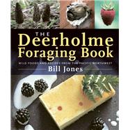 The Deerholme Foraging Book Wild Foods and Recipes from the Pacific Northwest 9781771510455