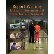 Report Writing for Law Enforcement and Corrections Professionals 9780133350456