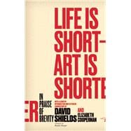 Life Is Short ? Art Is Shorter In Praise of Brevity 9780989360456