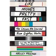 Life Moves Pretty Fast The Lessons We Learned from Eighties Movies (and Why We Don't Learn Them from Movies Anymore) 9781501130458