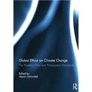 Global Ethics on Climate Change: The Planetary Crisis and Philosophical Alternatives 9781138850460