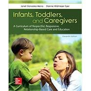 Infants, Toddlers and Caregivers: A Curriculum of Respectful, Responsive, Relationship-Based Care and Education 9781259870460