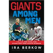 Giants Among Men: Y.a., L.t., the Big Tuna, and Other New York Giants Stories 9781629370460