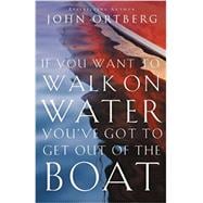 If You Want to Walk on Water, You've Got to Get Out of the Boat 9780310340461