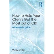 How to Help Your Clients Get the Most Out of CBT: A therapist's guide 9781138840461