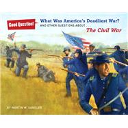 What Was America's Deadliest War? And Other Questions about The Civil War 9781402790461