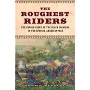 The Roughest Riders: The Untold Story of the Black Soldiers in the Spanish-american War 9781613730461