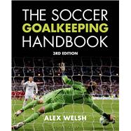 The Soccer Goalkeeping Handbook 3rd Edition 9781408190463
