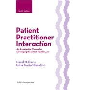 Patient Practitioner Interaction An Experiential Manual for Developing the Art of Health Care 9781630910464