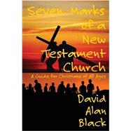 Seven Marks of a New Testament Church: A Guide for Christians of All Ages 9781631990465