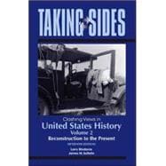 Taking Sides: Clashing Views in United States History, Volume 2: Reconstruction to the Present 9780078050466