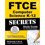 Ftce Computer Science K-12 Secrets: Ftce Test Review for the Florida Teacher Certification Examinations 9781627330466