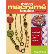 Micro Macramé Basics & Beyond Knotted Jewelry with Beads 9781627000468